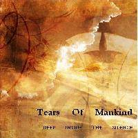 Tears Of Mankind : Deep Inside The Silence Tears Of Mankind : Deep Inside The Silence